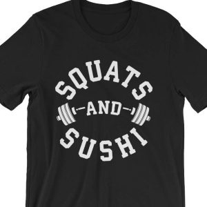 Squats and Sushi – Workout – Bodybuilding – Powerlifting – Weightlifting – Crossfit – Fitness – Workout – Leg Day – Unisex T-Shirt