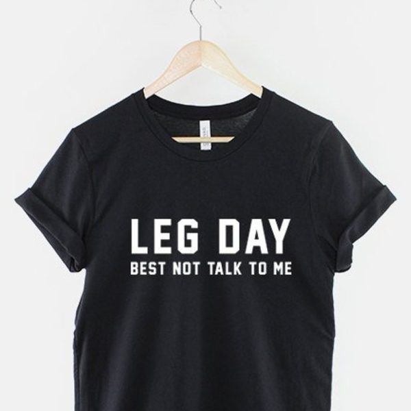 Leg Day Gym Workout T-Shirt – Best Not Talk To Me Body Building Fitness T-Shirt