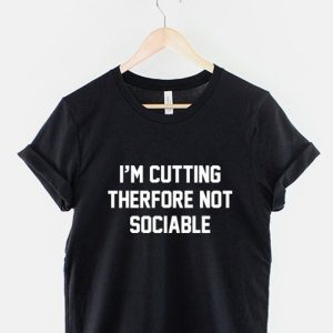 I’m Cutting Therfore Not Sociable T-Shirt – Funny Body Builder Fitness Workout Diet Gym TShirt