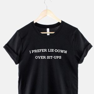 I Prefer Lie-Down Over Sit-Ups Tshirt – Body Building Muscle Workout Gym Fitness T-Shirt