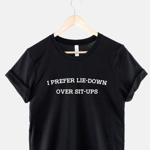 I Prefer Lie-Down Over Sit-Ups Tshirt – Body Building Muscle Workout Gym Fitness T-Shirt