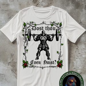 Dost Thou Even Hoist? Funny Gym Shirt, Workout Tee, Deadlift Meme Tshirt, Gym Rat Gift