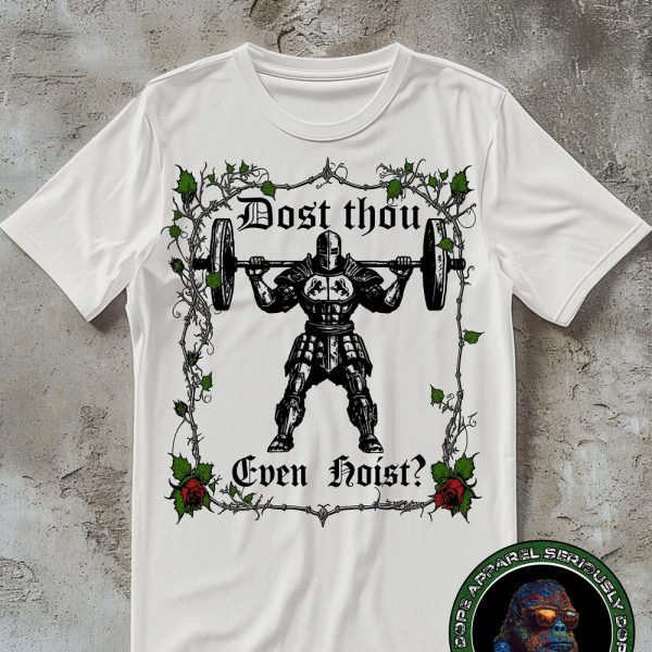 Dost Thou Even Hoist? Funny Gym Shirt, Workout Tee, Deadlift Meme Tshirt, Gym Rat Gift