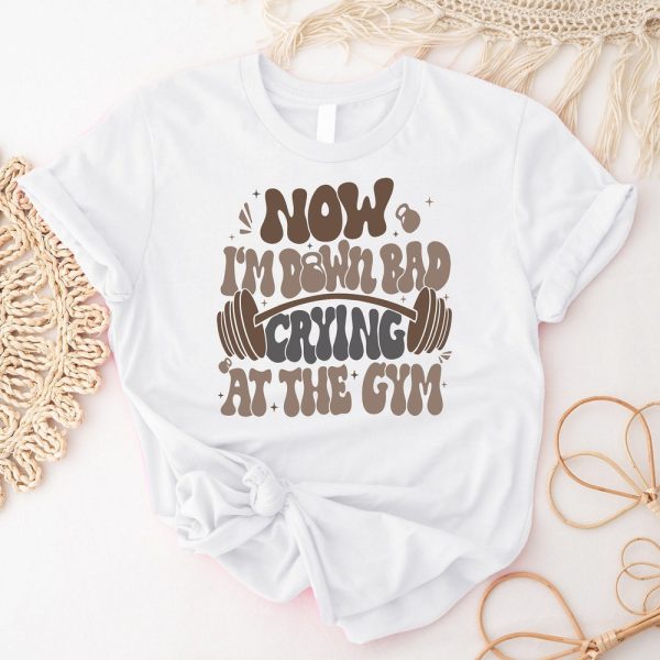 Now I’m Down Bad Crying At The Gym T-Shirt, Funny Gym Weightlifting Shirt, Hard Workout Fitness Tee, Bodybuilding Shirt, Gift For Gym Lover