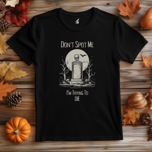 Don’t Spot Me I’m Trying To Die Shirt, Funny Leg Day Shirt, Funny Gym Shirt, Funny Tees, Workout Shirt, Fitness, Running T Shirt, Fall Gift