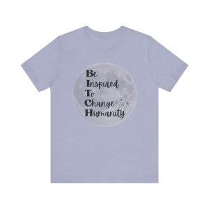 Be Inspired, Change, Humanity Shirt