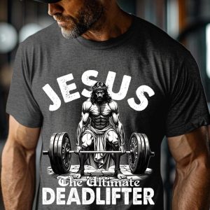 Funny Jesus The Ultimate Deadlifter Shirt Christian Gym Shirt Faith-Based Workout Shirt Inspirational Fitness Shirt Christian Workout Shirt