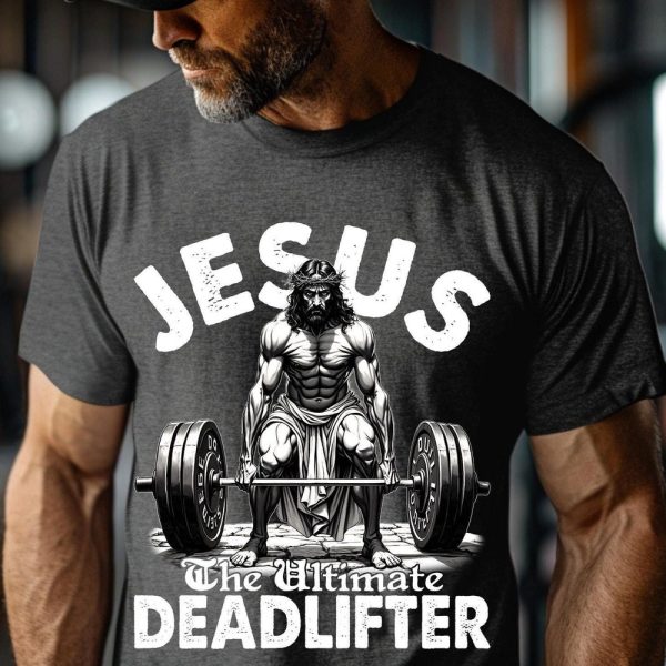 Funny Jesus The Ultimate Deadlifter Shirt Christian Gym Shirt Faith-Based Workout Shirt Inspirational Fitness Shirt Christian Workout Shirt