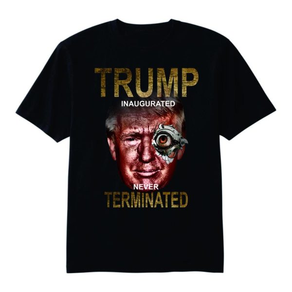 Trump Inaugurated Never Terminated Tee