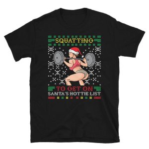 Squatting To Get On Santas Hottie List Ugly Christmas Sweater Gym Miss Santa Claus Squat Booty Body Building Fitness T-Shirt Men Women