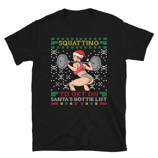 Squatting To Get On Santas Hottie List Ugly Christmas Sweater Gym Miss Santa Claus Squat Booty Body Building Fitness T-Shirt Men Women