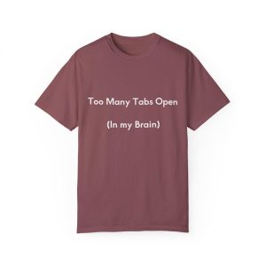 Funny Unisex T-Shirt – “Too Many Tabs Open (In my Brain)”