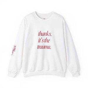 thanks. its the trauma. – Sweatshirt