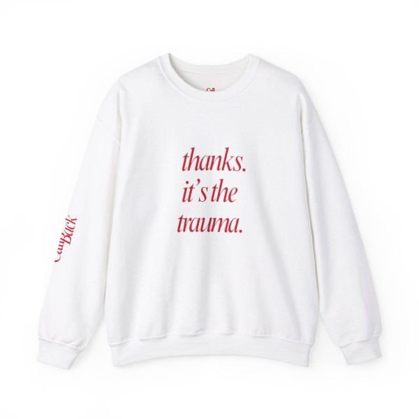 thanks. its the trauma. – Sweatshirt