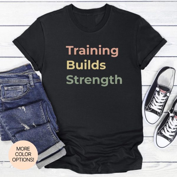 Training Builds Strength! Power Up In This Unisex Fitness Tee Made For Daily Workouts, Weightlifting Sessions & Mental Toughness!